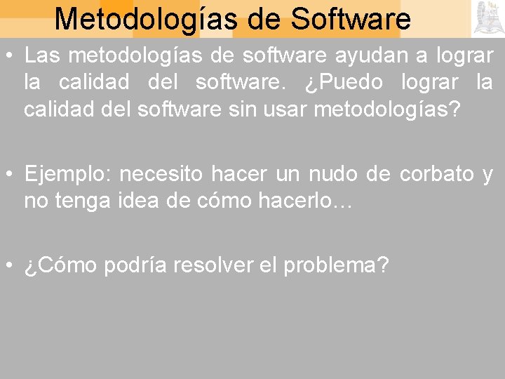 Metodologías de Software • Las metodologías de software ayudan a lograr la calidad del