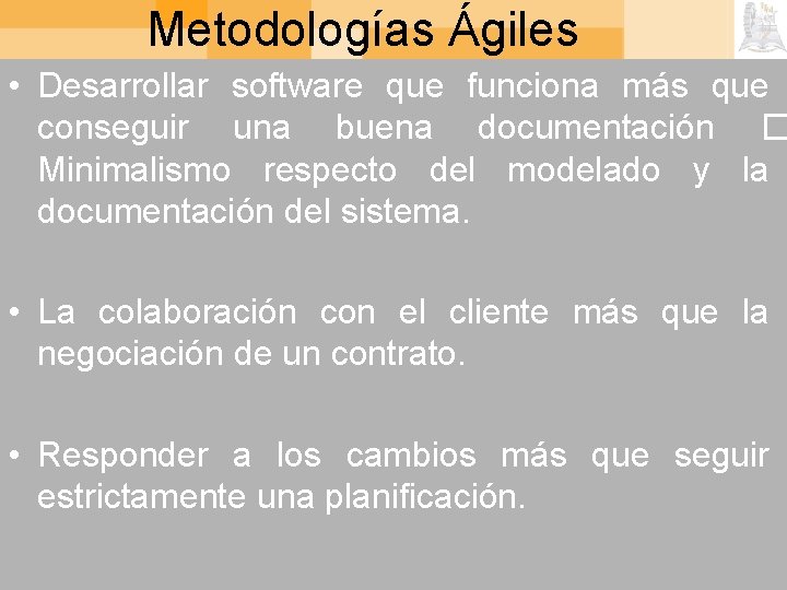 Metodologías Ágiles • Desarrollar software que funciona más que conseguir una buena documentación �