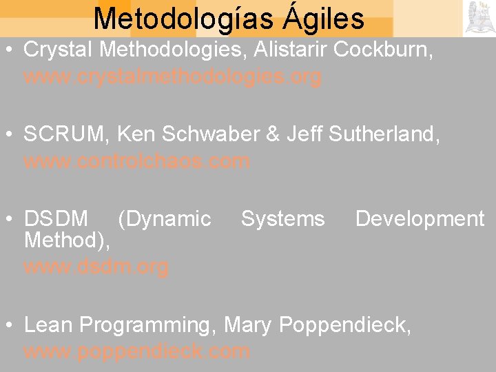 Metodologías Ágiles • Crystal Methodologies, Alistarir Cockburn, www. crystalmethodologies. org • SCRUM, Ken Schwaber