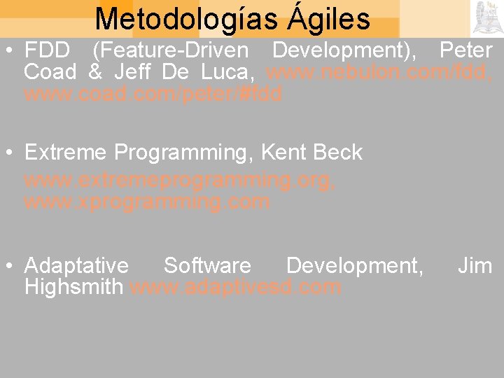 Metodologías Ágiles • FDD (Feature-Driven Development), Peter Coad & Jeff De Luca, www. nebulon.