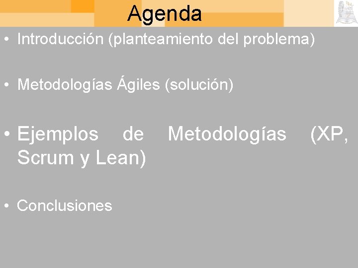 Agenda • Introducción (planteamiento del problema) • Metodologías Ágiles (solución) • Ejemplos de Metodologías