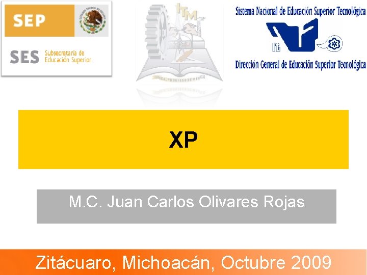 XP M. C. Juan Carlos Olivares Rojas Zitácuaro, Michoacán, Octubre 2009 