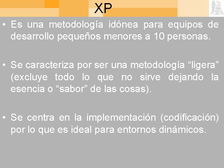 XP • Es una metodología idónea para equipos de desarrollo pequeños menores a 10