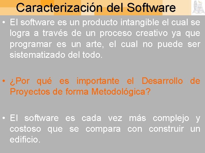 Caracterización del Software • El software es un producto intangible el cual se logra