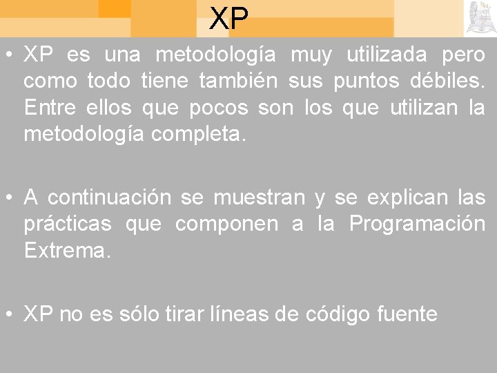 XP • XP es una metodología muy utilizada pero como todo tiene también sus
