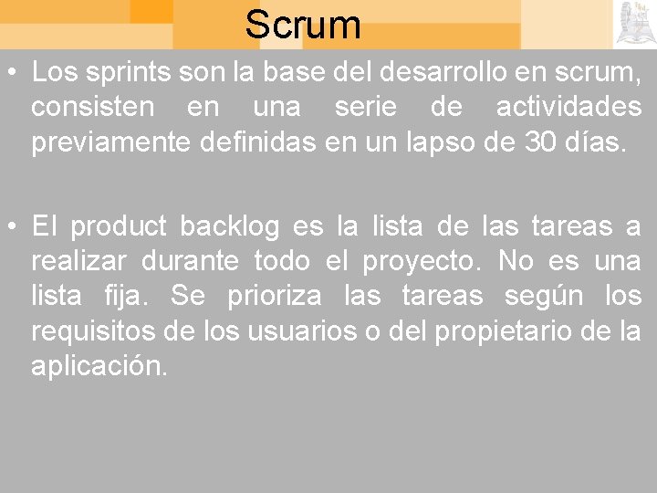 Scrum • Los sprints son la base del desarrollo en scrum, consisten en una