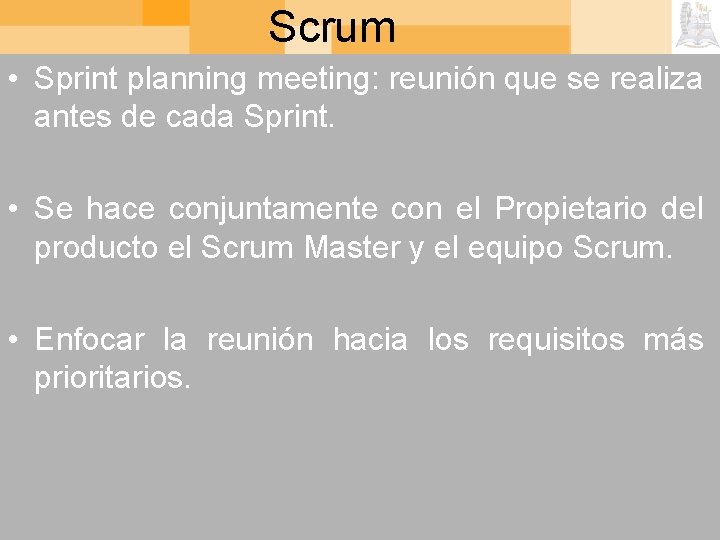 Scrum • Sprint planning meeting: reunión que se realiza antes de cada Sprint. •
