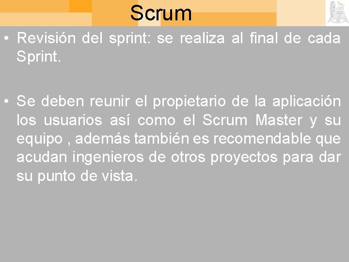 Scrum • Revisión del sprint: se realiza al final de cada Sprint. • Se