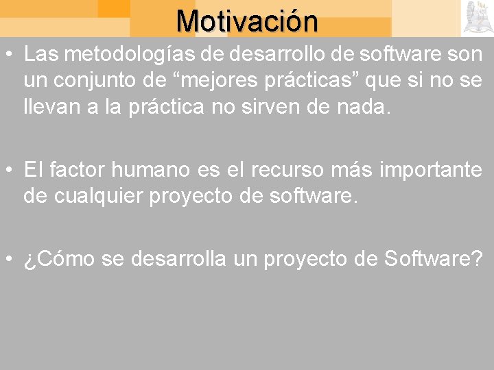 Motivación • Las metodologías de desarrollo de software son un conjunto de “mejores prácticas”