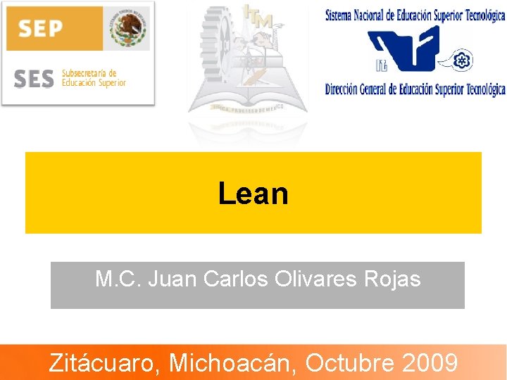 Lean M. C. Juan Carlos Olivares Rojas Zitácuaro, Michoacán, Octubre 2009 