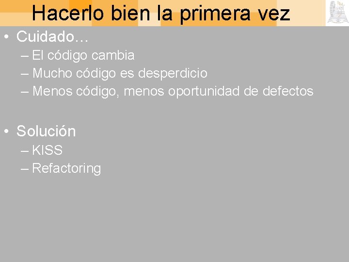 Hacerlo bien la primera vez • Cuidado… – El código cambia – Mucho código