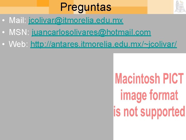 Preguntas • Mail: jcolivar@itmorelia. edu. mx • MSN: juancarlosolivares@hotmail. com • Web: http: //antares.