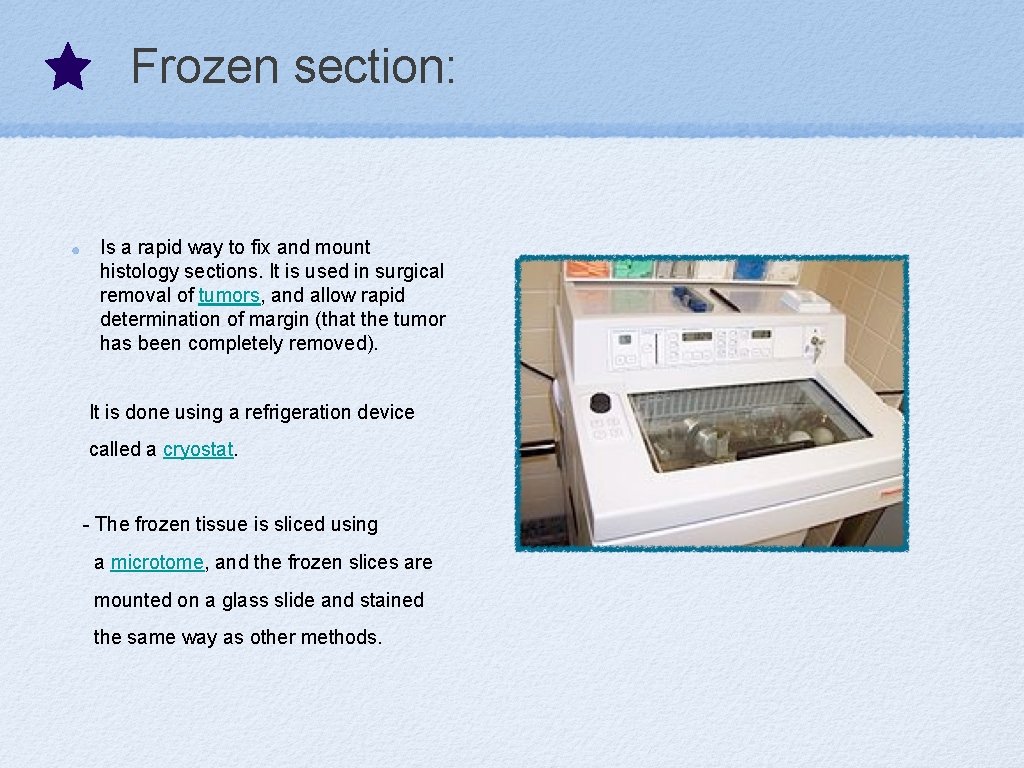 Frozen section: Is a rapid way to fix and mount histology sections. It is