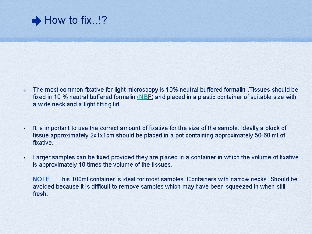 How to fix. . !? The most common fixative for light microscopy is 10%