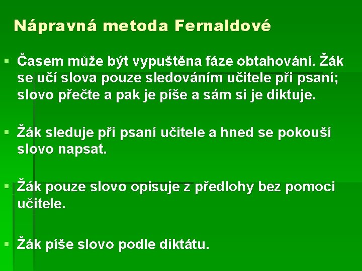 Nápravná metoda Fernaldové § Časem může být vypuštěna fáze obtahování. Žák se učí slova