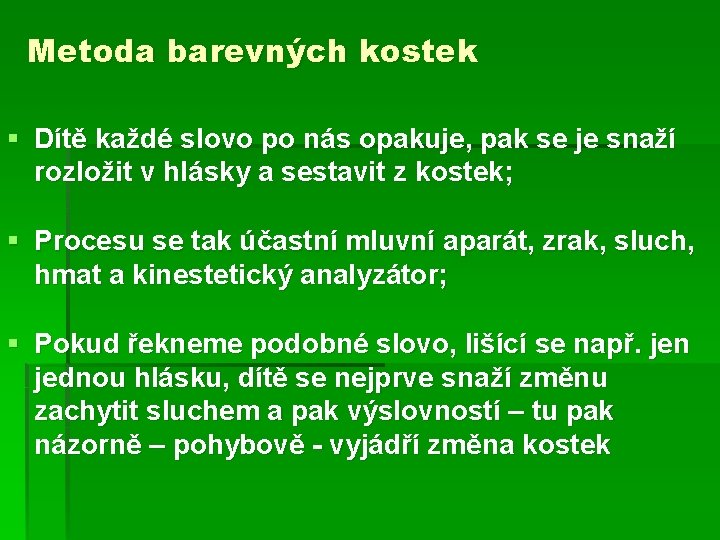 Metoda barevných kostek § Dítě každé slovo po nás opakuje, pak se je snaží