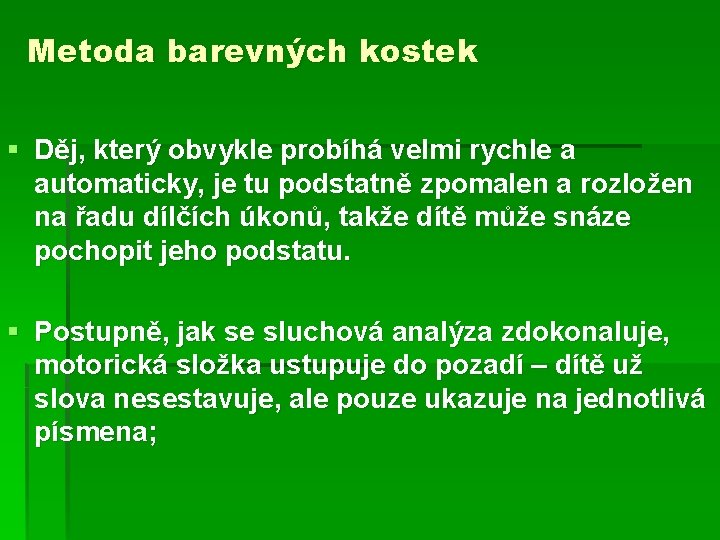 Metoda barevných kostek § Děj, který obvykle probíhá velmi rychle a automaticky, je tu