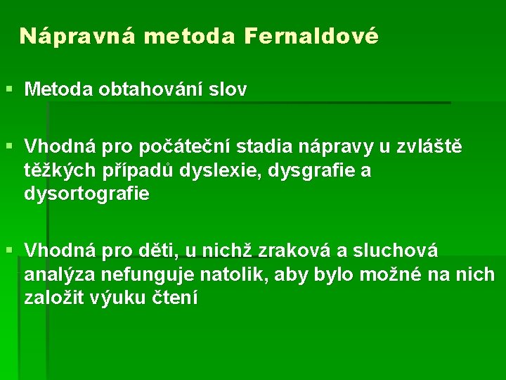 Nápravná metoda Fernaldové § Metoda obtahování slov § Vhodná pro počáteční stadia nápravy u