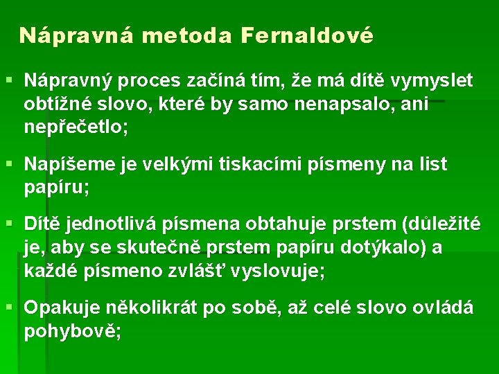 Nápravná metoda Fernaldové § Nápravný proces začíná tím, že má dítě vymyslet obtížné slovo,