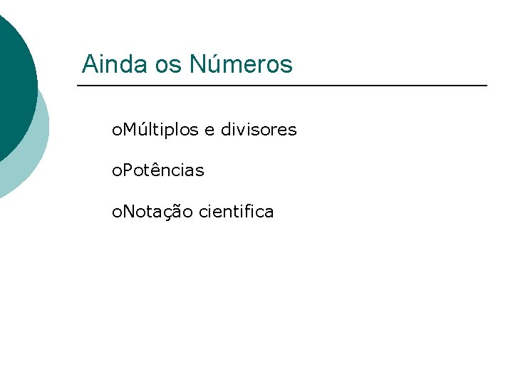 Ainda os Números o. Múltiplos e divisores o. Potências o. Notação cientifica 