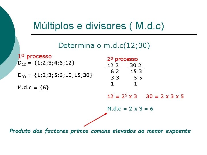 Múltiplos e divisores ( M. d. c) Determina o m. d. c(12; 30) 1º