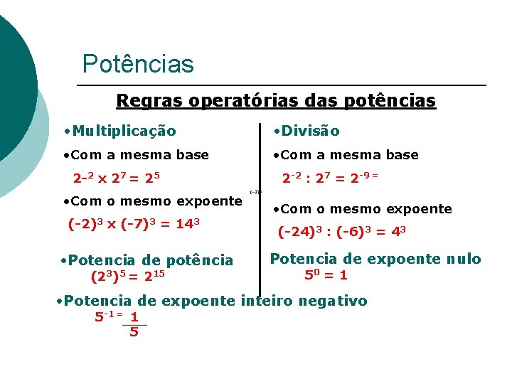 Potências Regras operatórias das potências • Multiplicação • Divisão • Com a mesma base