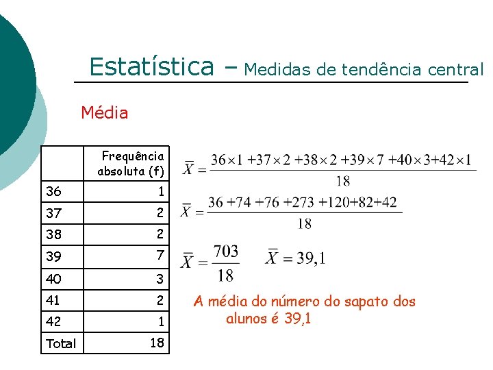 Estatística – Medidas de tendência central Média Frequência absoluta (f) 36 1 37 2