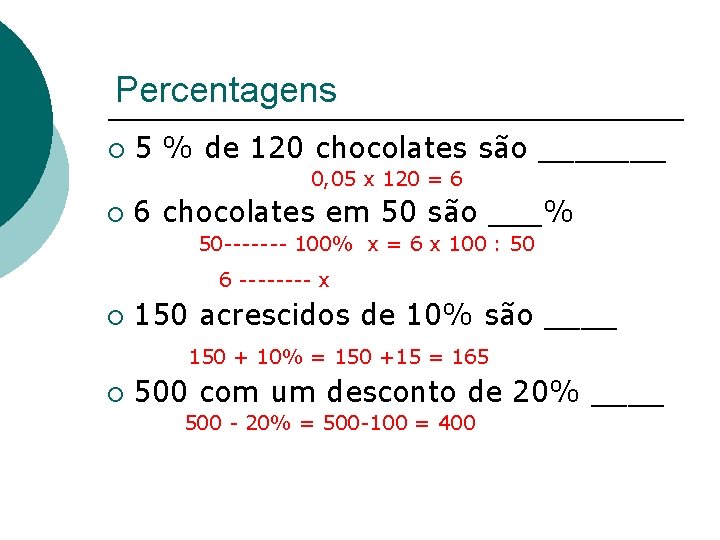 Percentagens ¡ 5 % de 120 chocolates são _______ 0, 05 x 120 =