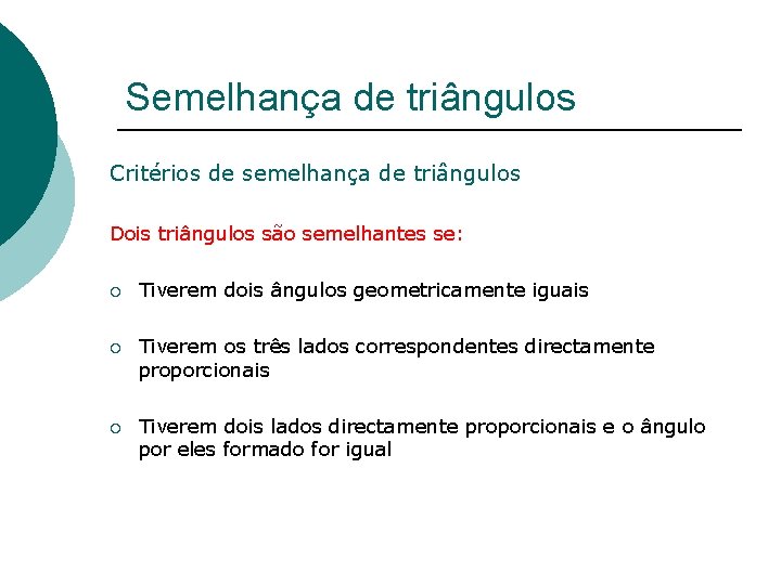 Semelhança de triângulos Critérios de semelhança de triângulos Dois triângulos são semelhantes se: ¡