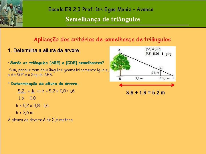 Escola EB 2, 3 Prof. Dr. Egas Moniz - Avanca Semelhança de triângulos Aplicação