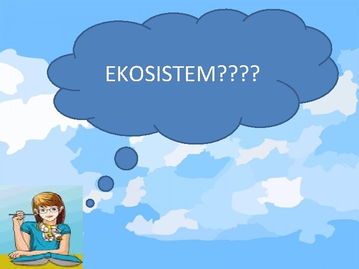 EKOSISTEM? ? 