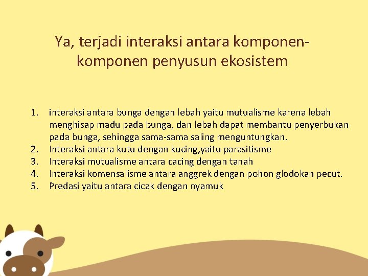 Ya, terjadi interaksi antara komponen penyusun ekosistem 1. interaksi antara bunga dengan lebah yaitu