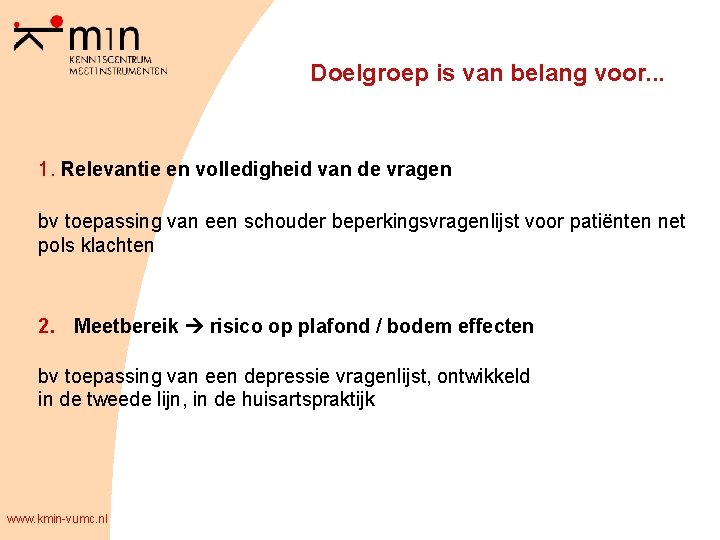 Doelgroep is van belang voor. . . 1. Relevantie en volledigheid van de vragen