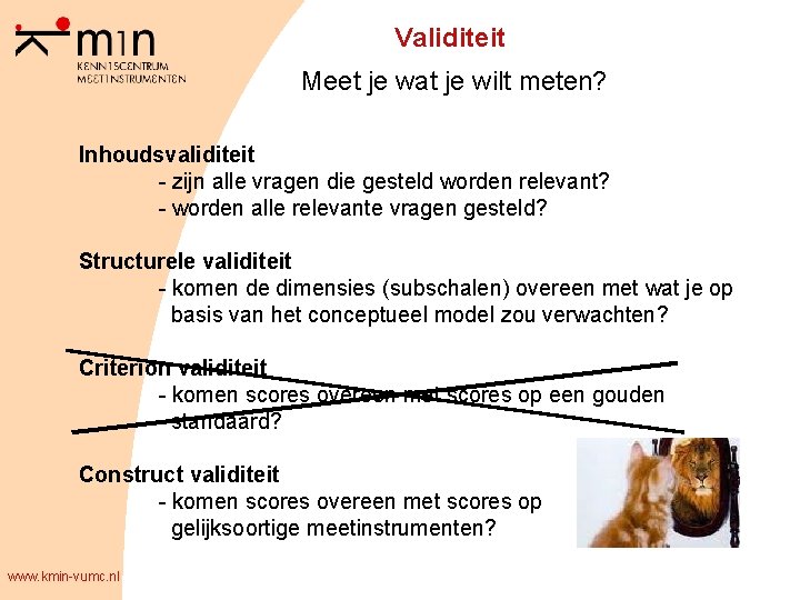 Validiteit Meet je wat je wilt meten? Inhoudsvaliditeit - zijn alle vragen die gesteld