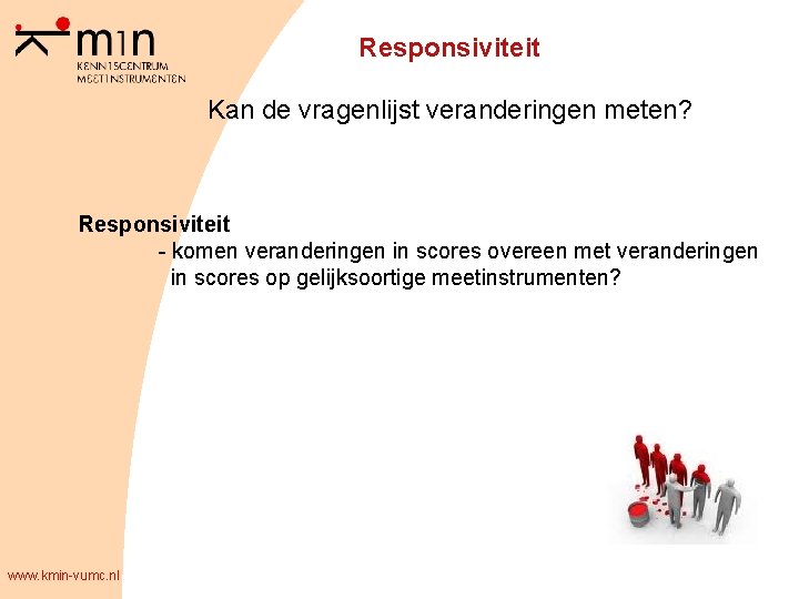 Responsiviteit Kan de vragenlijst veranderingen meten? Responsiviteit - komen veranderingen in scores overeen met