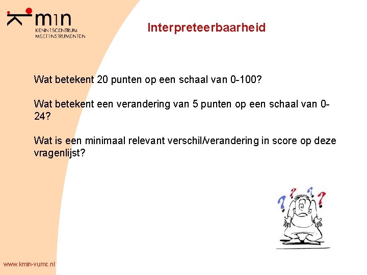 Interpreteerbaarheid Wat betekent 20 punten op een schaal van 0 -100? Wat betekent een