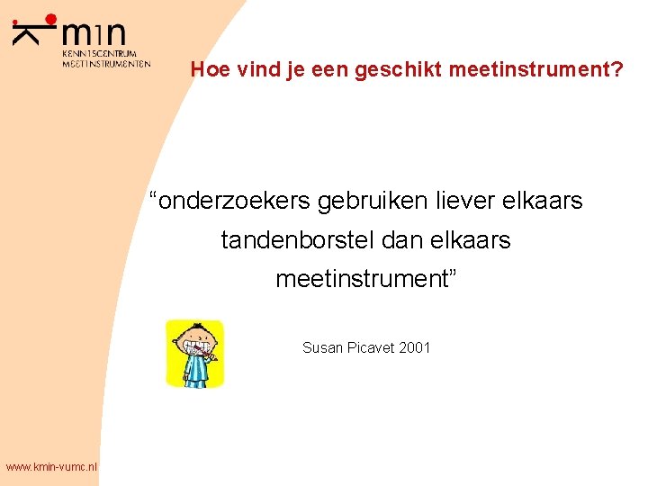 Hoe vind je een geschikt meetinstrument? “onderzoekers gebruiken liever elkaars tandenborstel dan elkaars meetinstrument”