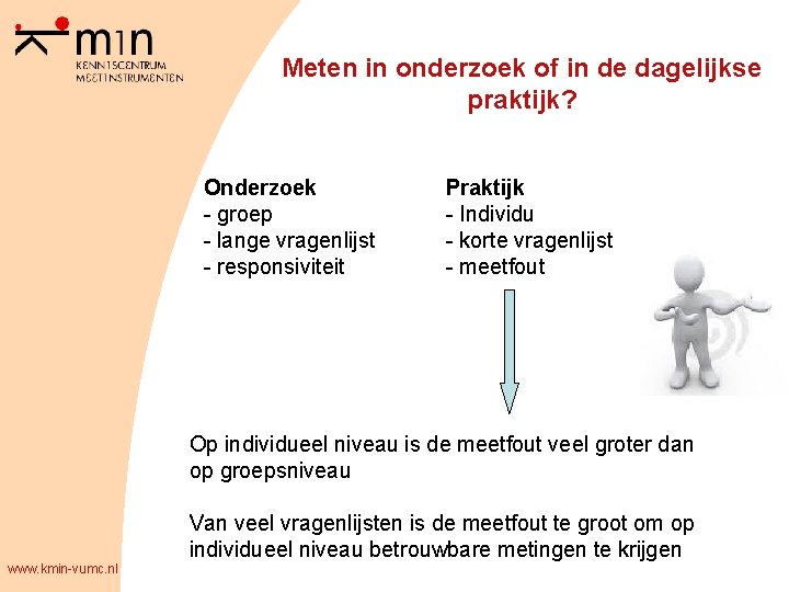 Meten in onderzoek of in de dagelijkse praktijk? Onderzoek - groep - lange vragenlijst