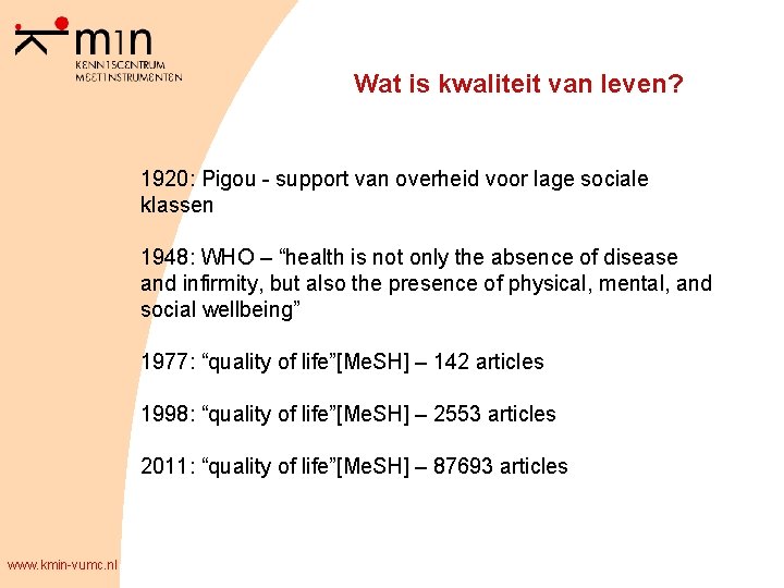 Wat is kwaliteit van leven? 1920: Pigou - support van overheid voor lage sociale