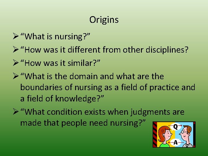 Origins Ø “What is nursing? ” Ø “How was it different from other disciplines?