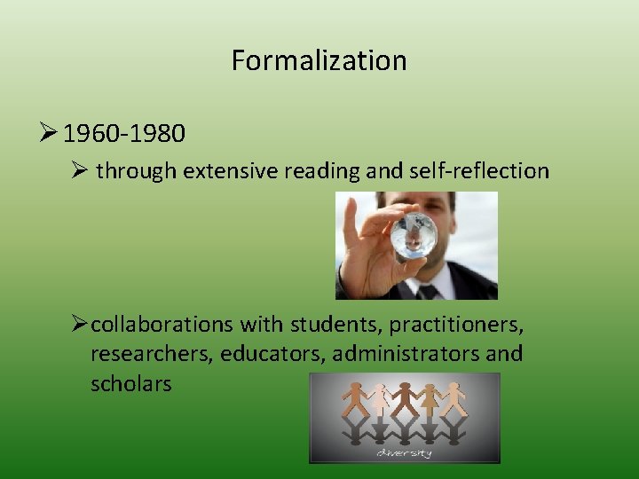 Formalization Ø 1960 -1980 Ø through extensive reading and self-reflection Øcollaborations with students, practitioners,