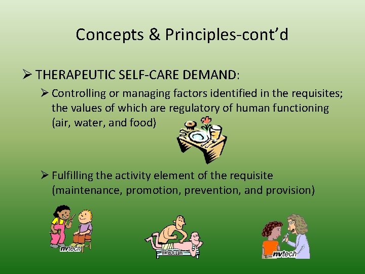 Concepts & Principles-cont’d Ø THERAPEUTIC SELF-CARE DEMAND: Ø Controlling or managing factors identified in