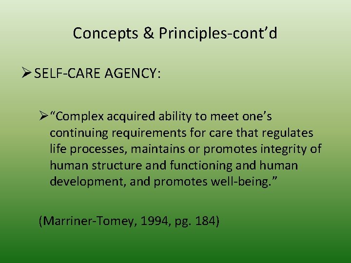 Concepts & Principles-cont’d Ø SELF-CARE AGENCY: Ø“Complex acquired ability to meet one’s continuing requirements