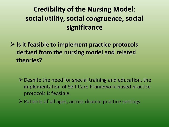 Credibility of the Nursing Model: social utility, social congruence, social significance Ø Is it