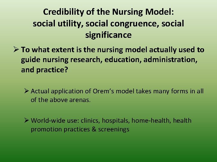 Credibility of the Nursing Model: social utility, social congruence, social significance Ø To what