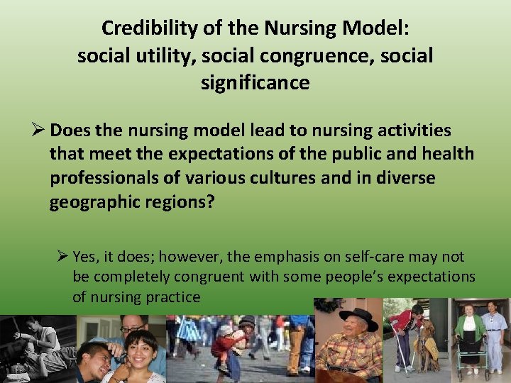 Credibility of the Nursing Model: social utility, social congruence, social significance Ø Does the
