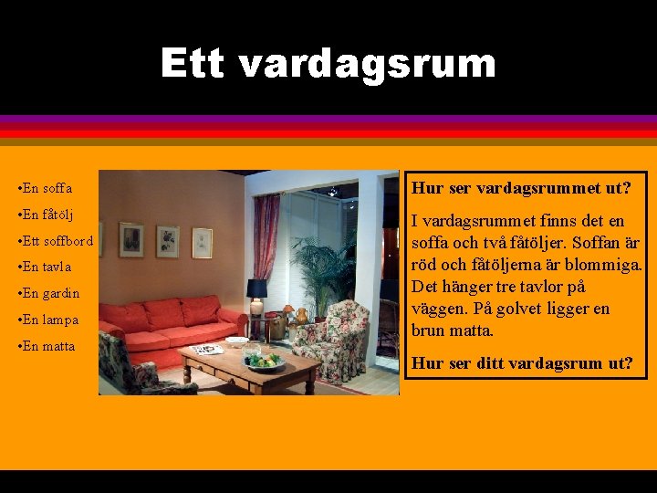 Ett vardagsrum • En soffa Hur ser vardagsrummet ut? • En fåtölj I vardagsrummet