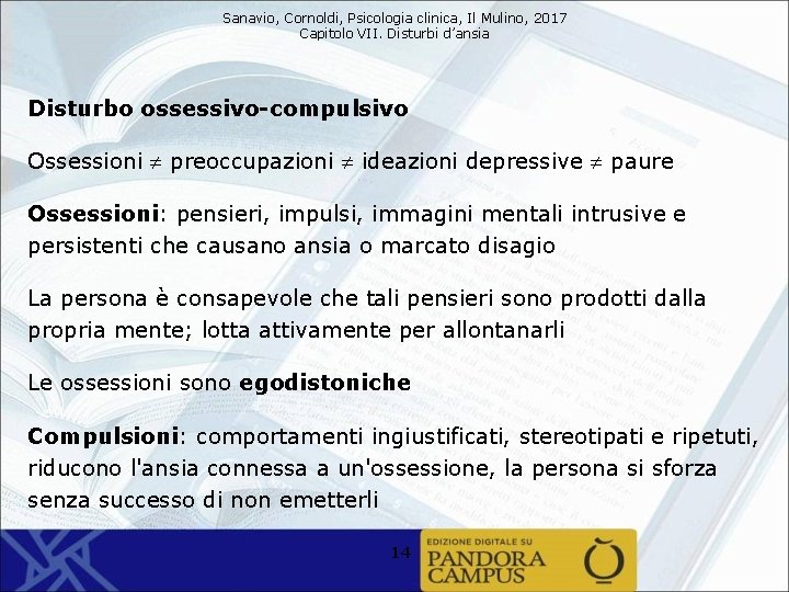 Sanavio, Cornoldi, Psicologia clinica, Il Mulino, 2017 Capitolo VII. Disturbi d’ansia Disturbo ossessivo-compulsivo Ossessioni