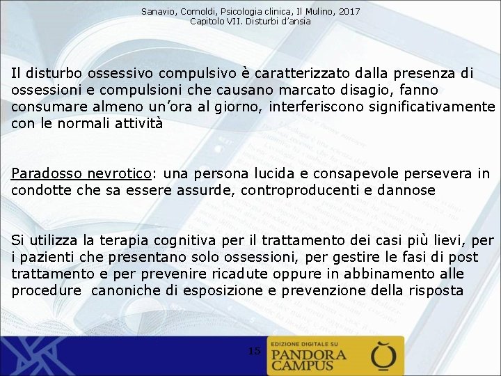 Sanavio, Cornoldi, Psicologia clinica, Il Mulino, 2017 Capitolo VII. Disturbi d’ansia Il disturbo ossessivo