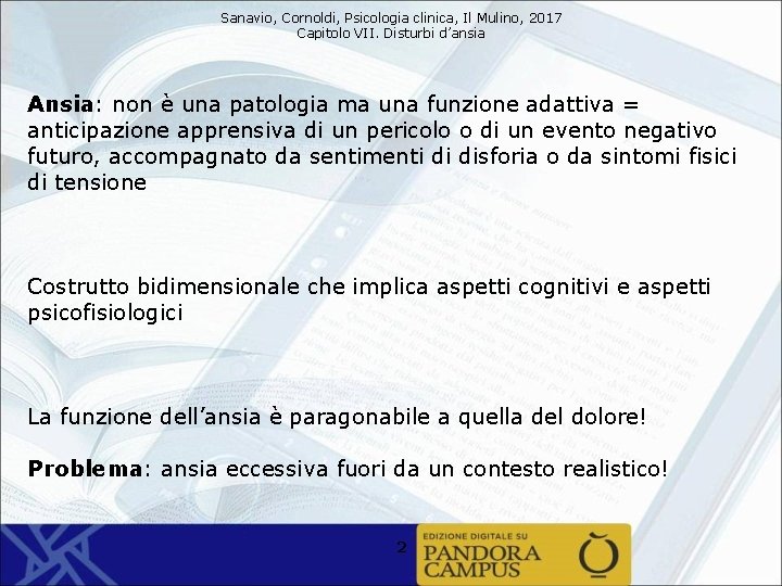 Sanavio, Cornoldi, Psicologia clinica, Il Mulino, 2017 Capitolo VII. Disturbi d’ansia Ansia: non è